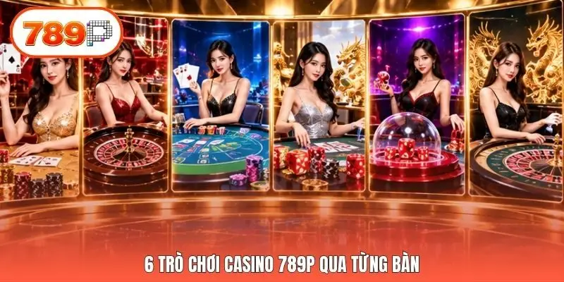 6 trò chơi casino 789p qua từng bàn