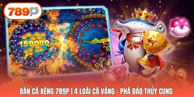 Bắn Cá Xèng 789p | 4 Loài Cá Vàng - Phá Đảo Thủy Cung 