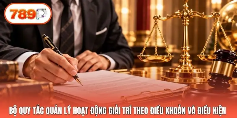 Bộ quy tắc quản lý hoạt động giải trí theo điều khoản và điều kiện 