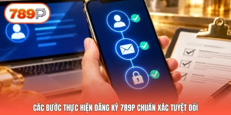 Các bước thực hiện đăng ký 789p chuẩn xác tuyệt đối