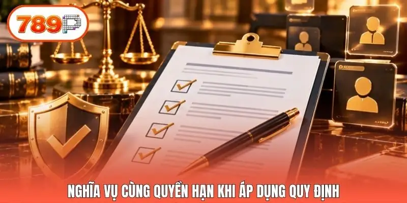 Nghĩa vụ cùng quyền hạn khi áp dụng quy định