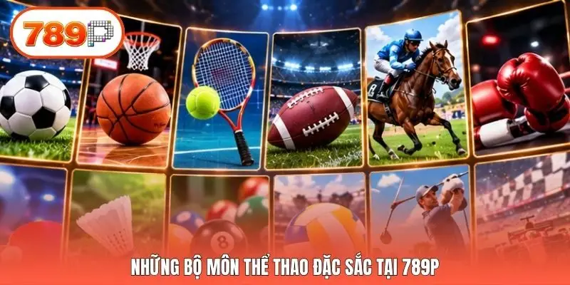 Những bộ môn thể thao đặc sắc tại 789p