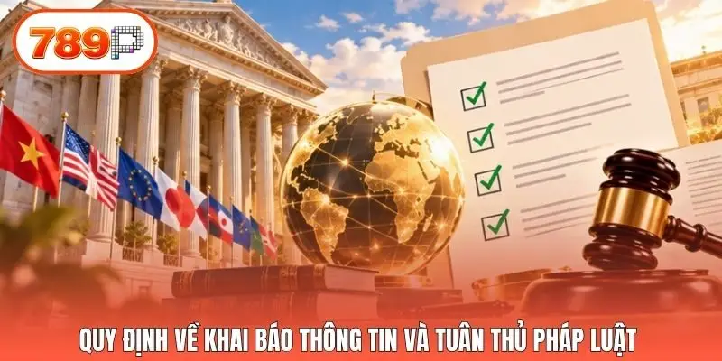 Quy định về khai báo thông tin và tuân thủ pháp luật 