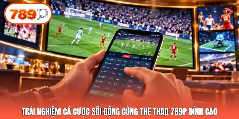 Trải nghiệm cá cược sôi động cùng thể thao 789p đỉnh cao