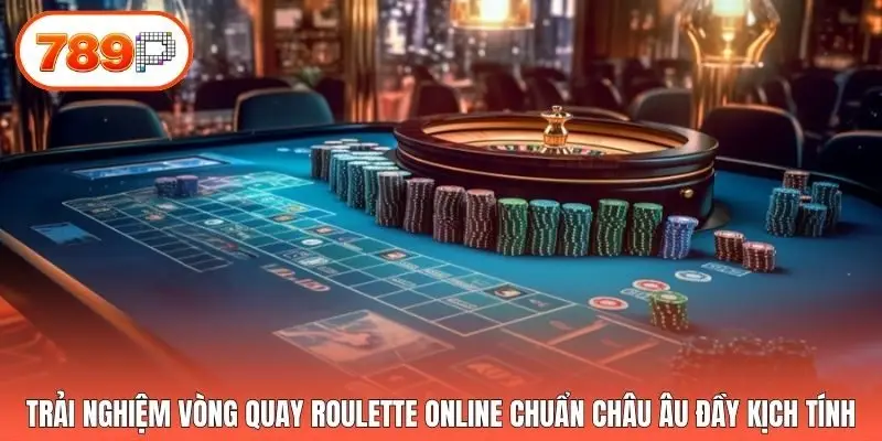 Trải nghiệm vòng quay Roulette online chuẩn châu Âu đầy kịch tính